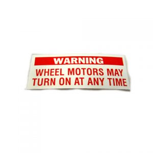 LABEL WARNING WHEEL MOTORS MAY TURN ON AT ANYTIME